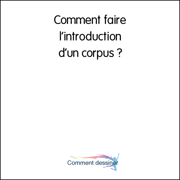 Comment faire l’introduction d’un corpus